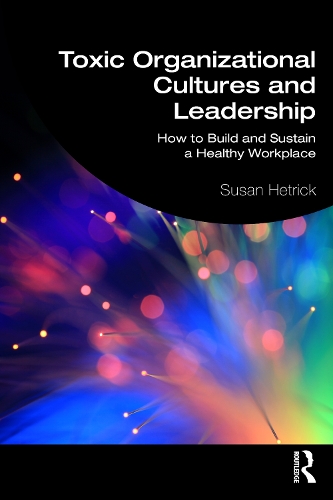 Бумажная книга «Toxic Organizational Cultures and Leadership: How to Build and Sustain a Healthy Workplace», автор Сьюзен Хетрик - фото №1
