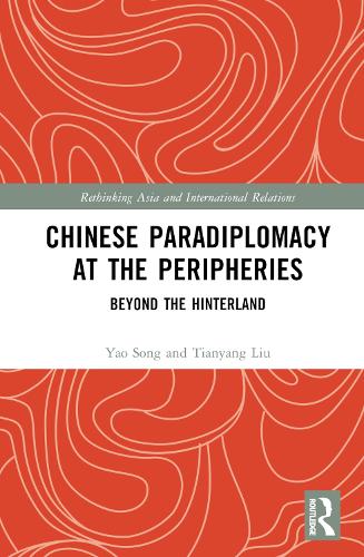 Бумажная книга «Chinese Paradiplomacy at the Peripheries: Beyond the Hinterland», авторов Тяньян Лю, Яо Сонг - фото №1