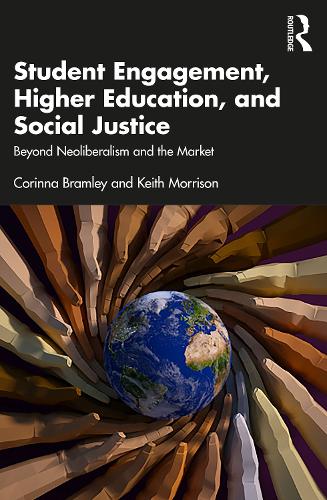 Бумажная книга «Student Engagement, Higher Education, and Social Justice: Beyond Neoliberalism and the Market», авторов Коринна Брамли, Кит Моррисон - фото №1