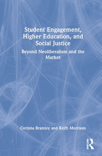 Бумажная книга «Student Engagement, Higher Education, and Social Justice: Beyond Neoliberalism and the Market», авторов Коринна Брамли, Кит Моррисон - фото №1
