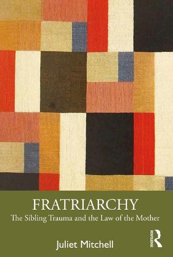 Паперова книга «Fratriarchy: The Sibling Trauma and the Law of the Mother», автор Джульєт Мітчелл - фото №1