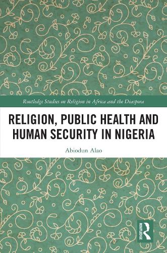 Паперова книга «Religion, Public Health and Human Security in Nigeria», автор Абіодун Алао - фото №1
