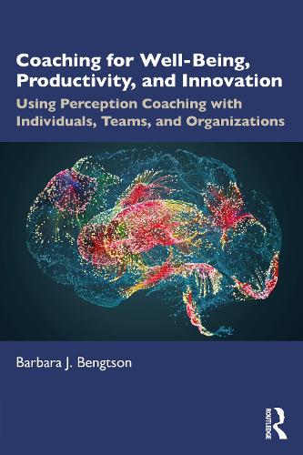 Бумажная книга «Coaching for Well-Being, Productivity, and Innovation: Using Perception Coaching with Individuals, Teams, and Organizations», автор Барбара Дж. Бенгтсон - фото №1