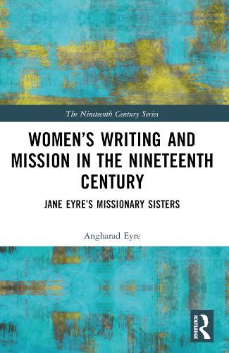 Бумажная книга «Women’s Writing and Mission in the Nineteenth Century: Jane Eyre’s Missionary Sisters», автор Ангарад Эйр - фото №1