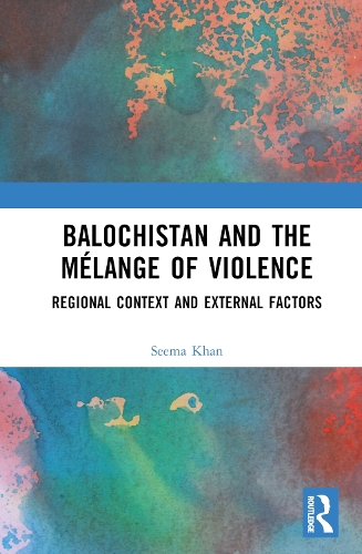 Паперова книга «Balochistan and the Mélange of Violence: Regional Context and External Factors», автор Сіма Хан - фото №1