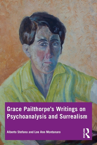 [object Object] «Grace Pailthorpe’s Writings on Psychoanalysis and Surrealism», авторов Альберто Стефана, Ли Энн Монтанаро - фото №1