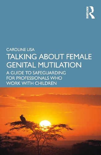 Бумажная книга «Talking About Female Genital Mutilation: A Guide to Safeguarding for Professionals who Work with Children», автор Кэролайн Лиза - фото №1