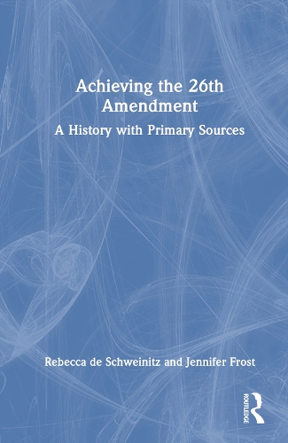 Бумажная книга «Achieving the 26th Amendment: A History with Primary Sources», авторов Дженнифер Фрост, Ребекка де Швейниц - фото №1