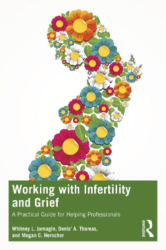 Паперова книга «Working with Infertility and Grief: A Practical Guide for Helping Professionals», авторів Деніс А. Томас, Меган К. Гершер, Вітні Л. Джарнагін - фото №1