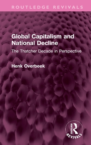 Бумажная книга «Global Capitalism and National Decline: The Thatcher Decade in Perspective», автор Хенк Овербек - фото №1