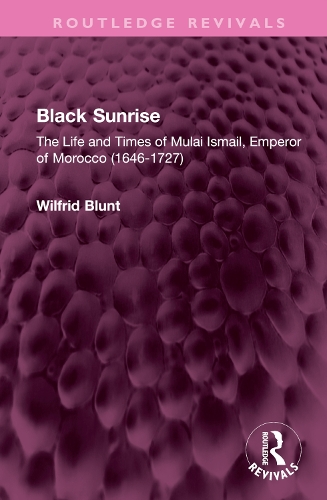 Бумажная книга «Black Sunrise: The Life and Times of Mulai Ismail, Emperor of Morocco (1646-1727)», автор Уилфрид Блант - фото №1