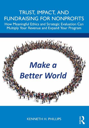 Паперова книга «Trust, Impact, and Fundraising for Nonprofits: How meaningful ethics and strategic evaluation can multiply your revenue and expand your program», автор Кеннет Філліпс - фото №1