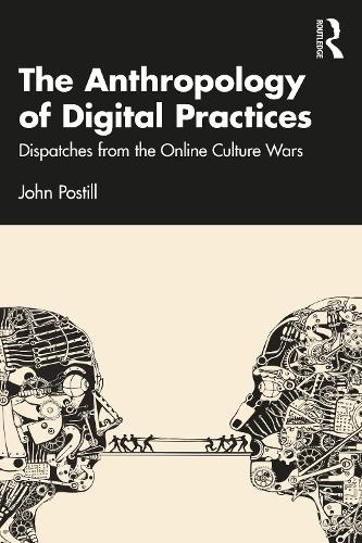 Бумажная книга «The Anthropology of Digital Practices: Dispatches from the Online Culture Wars», автор Джон Постилл - фото №1