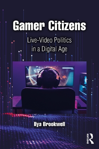 Бумажная книга «Gamer Citizens: Live-Video Politics in a Digital Age», автор Илья Бруквелл - фото №1