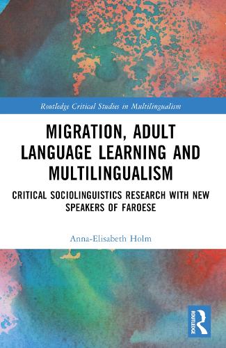 [object Object] «Migration, Adult Language Learning and Multilingualism: Critical Sociolinguistics Research with New Speakers of Faroese», автор Анна-Элизабет Хольм - фото №1
