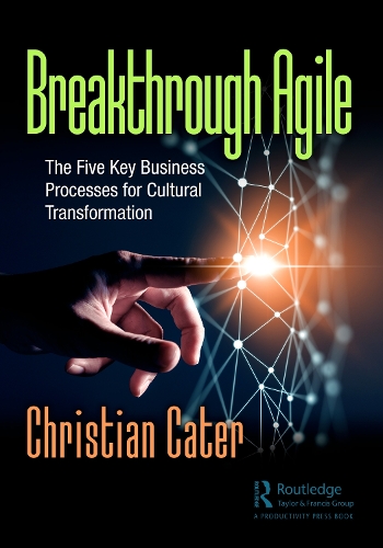 Бумажная книга «Breakthrough Agile: The Five Key Business Processes for Cultural Transformation», автор Кристиан Катер - фото №1