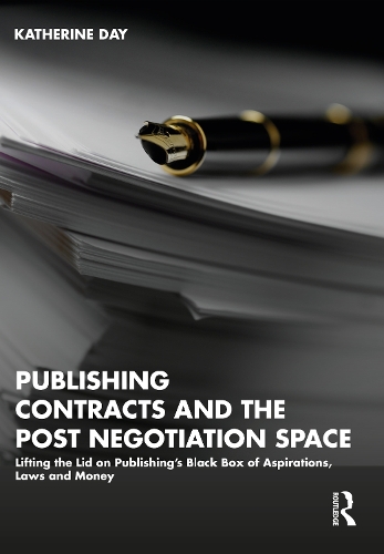 Бумажная книга «Publishing Contracts and the Post Negotiation Space: Lifting the Lid on Publishing’s Black Box of Aspirations, Laws and Money», автор Кэтрин Дэй - фото №1