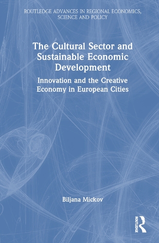 Бумажная книга «The Cultural Sector and Sustainable Economic Development: Innovation and the Creative Economy in European Cities», автор Бильяна Миков - фото №1