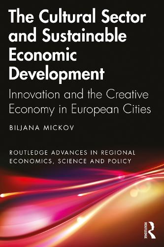 Бумажная книга «The Cultural Sector and Sustainable Economic Development: Innovation and the Creative Economy in European Cities», автор Бильяна Миков - фото №1