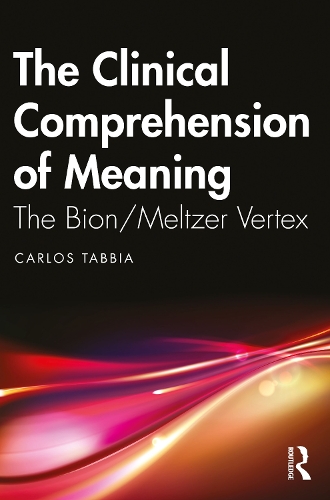 Бумажная книга «The Clinical Comprehension of Meaning: The Bion/Meltzer Vertex», автор Карлос Таббиа - фото №1