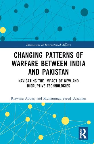 Бумажная книга «Changing Patterns of Warfare between India and Pakistan: Navigating the Impact of New and Disruptive Technologies», авторов Мухаммад Саид Уззаман, Ризвана Аббаси - фото №1