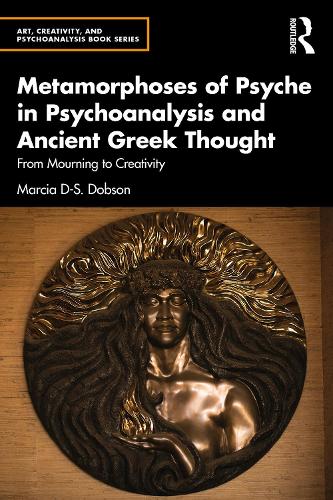 Паперова книга «Metamorphoses of Psyche in Psychoanalysis and Ancient Greek Thought: From Mourning to Creativity», автор Марсія Добсон - фото №1