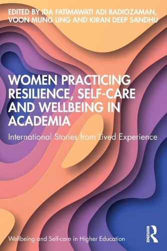 Бумажная книга «Women Practicing Resilience, Self-care and Wellbeing in Academia: International Stories from Lived Experience» - фото №1