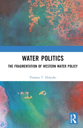 Бумажная книга «Water Politics: The Fragmentation of Western Water Policy», автор Томас Т. Холиок - фото №1