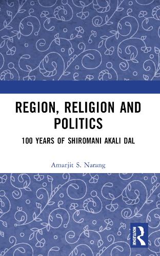 Бумажная книга «Region, Religion and Politics: 100 Years of Shiromani Akali Dal», автор Амарджит С. Наранг - фото №1