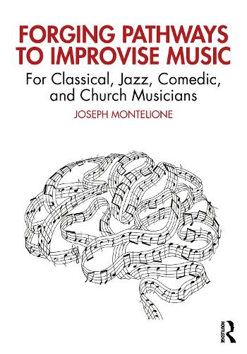 Бумажная книга «Forging Pathways to Improvise Music: For Classical, Jazz, Comedic, and Church Musicians», автор Джозеф Монтелионе - фото №1