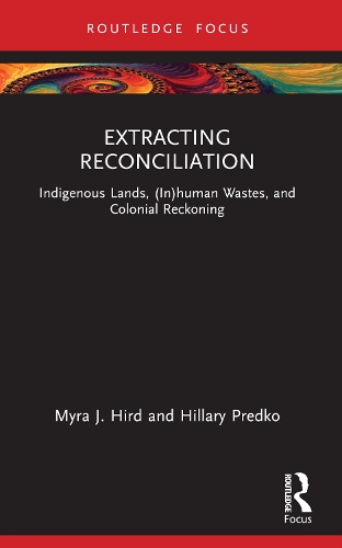 Бумажная книга «Extracting Reconciliation: Indigenous Lands, (In)human Wastes, and Colonial Reckoning», авторов Хиллари Предко, Майра Дж. Хирд - фото №1