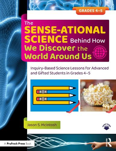 Бумажная книга «The SENSE-ational Science Behind How We Discover the World Around Us: Inquiry-Based Science Lessons for Advanced and Gifted Students in Grades 4-5», автор Джейсон С. Макинтош - фото №1