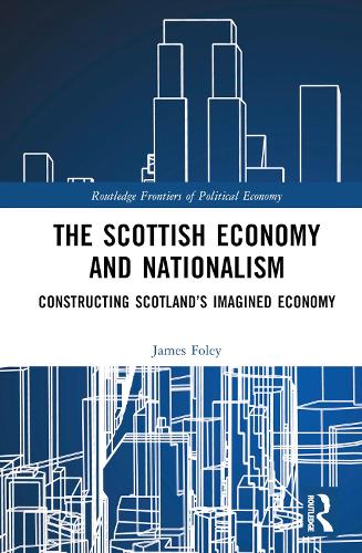 Бумажная книга «The Scottish Economy and Nationalism: Constructing Scotland’s Imagined Economy», автор Джеймс Фоули - фото №1