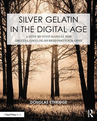 Бумажная книга «Silver Gelatin In the Digital Age: A Step-by-Step Manual for Digital/Analog Hybrid Photography», автор Дуглас Этридж - фото №1
