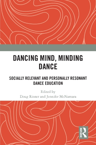 Паперова книга «Dancing Mind, Minding Dance: Socially Relevant and Personally Resonant Dance Education» - фото №1