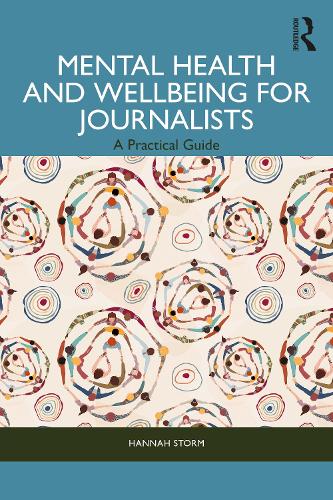 Паперова книга «Mental Health and Wellbeing for Journalists: A Practical Guide», автор Ханна Сторм - фото №1