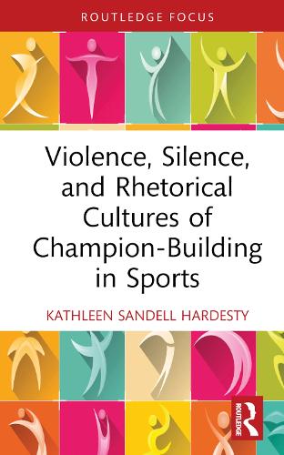Бумажная книга «Violence, Silence, and Rhetorical Cultures of Champion-Building in Sports», автор Кэтлин Санделл Хардести - фото №1