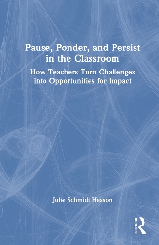 Бумажная книга «Pause, Ponder, and Persist in the Classroom: How Teachers Turn Challenges into Opportunities for Impact», автор Джули Шмидт Хассон - фото №1