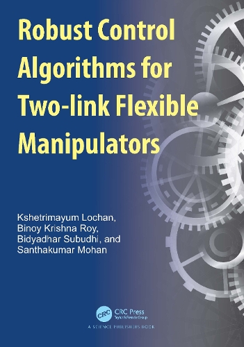 Паперова книга «Robust Control Algorithms for Two-link Flexible Manipulators», авторів Бідьядхар Субудхі, Біной Крішна Рой, Кшетрімаюм Лочан, Сантхакумар Мохан - фото №1