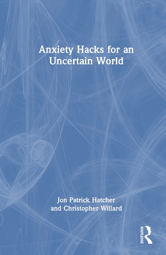 [object Object] «Anxiety Hacks for an Uncertain World», авторов Кристофер Уиллард, Джон Патрик Хэтчер - фото №1