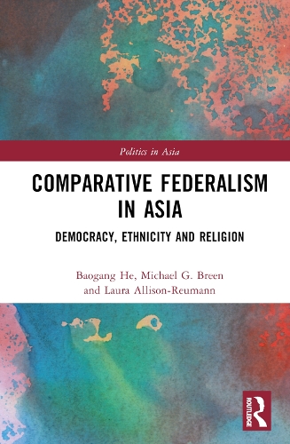 Бумажная книга «Comparative Federalism in Asia: Democracy, Ethnicity and Religion», авторов Баоган Хэ, Лора Эллисон-Рейман, Майкл Г. Брин - фото №1