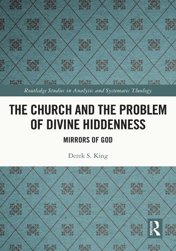Бумажная книга «The Church and the Problem of Divine Hiddenness: Mirrors of God», автор Дерек Кинг - фото №1