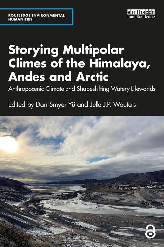Паперова книга «Storying Multipolar Climes of the Himalaya, Andes and Arctic: Anthropocenic Climate and Shapeshifting Watery Lifeworlds» - фото №1