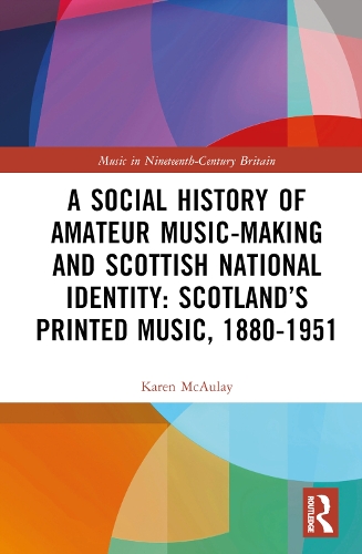 Паперова книга «A Social History of Amateur Music-Making and Scottish National Identity: Scotland’s Printed Music, 1880–1951», автор Карен Е. МакОлей - фото №1