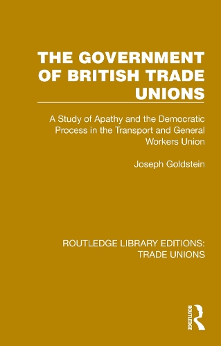 Бумажная книга «The Government of British Trade Unions: A Study of Apathy and the Democratic Process in the Transport and General Workers Union», автор Джозеф Гольдштейн - фото №1