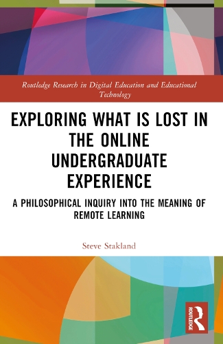 Бумажная книга «Exploring What is Lost in the Online Undergraduate Experience: A Philosophical Inquiry into the Meaning of Remote Learning», автор Стив Стэкленд - фото №1