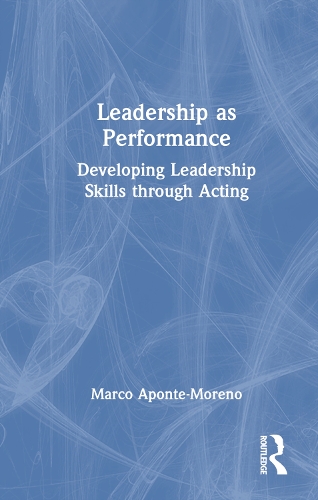 Бумажная книга «Leadership as Performance: Developing Leadership Skills through Acting», автор Марко Апонте-Морено - фото №1