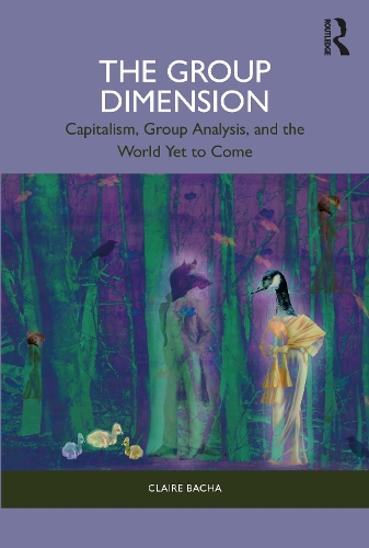 Бумажная книга «The Group Dimension: Capitalism, Group Analysis, and the World Yet to Come», автор Клэр Бача - фото №1