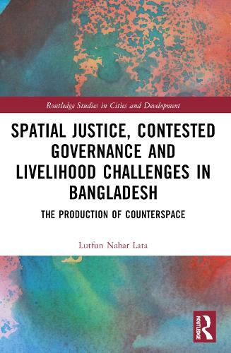 Паперова книга «Spatial Justice, Contested Governance and Livelihood Challenges in Bangladesh: The Production of Counterspace», автор Лутфун Нахар Лата - фото №1