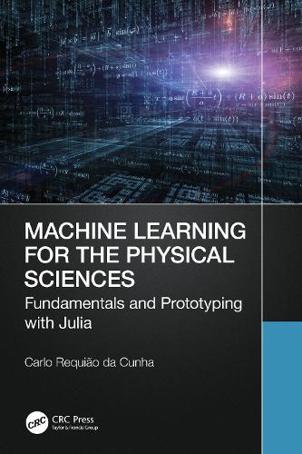 [object Object] «Machine Learning for the Physical Sciences: Fundamentals and Prototyping with Julia», автор Карло Рекьяо да Кунья - фото №1